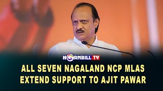 ALL SEVEN NAGALAND NCP MLAs EXTEND SUPPORT TO AJIT PAWAR