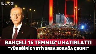 Devlet Bahçeli ’15 Temmuz’u Hatırlattı “Yüreğiniz Yetiyorsa Sokağa Çıkın!” #haber