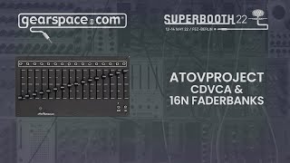 AtoVProject cDVCA \u0026 16n Rework Faderbanks - Gearspace @ Superbooth 2022