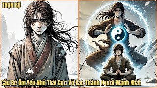 [Trọn Bộ] Cậu Bé Ốm Yếu Nhờ Thái Cực Võ Đạo Thành Người Mạnh Nhất - Cuong89 Review