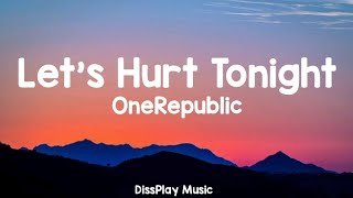 OneRepublic - Let's Hurt Tonight (lyrics)