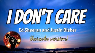 I DON'T CARE - ED SHEERAN AND JUSTIN BIEBER (karaoke version)