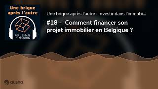 #18 -  Comment financer son projet immobilier en Belgique ?