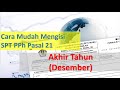 Cara Mudah Mengisi SPT PPh Pasal 21 - Akhir Tahun/Desember (Part 3)