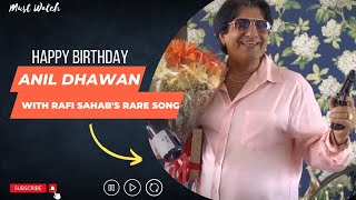 Happy Birthday Anil Dhawan | With Rafi Sahab Rare Song | Must Watch #mohammedrafi #oldisgold