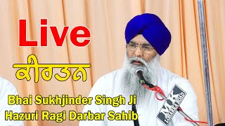 LIVE KIRTAN -  BHAI SUKHJINDER SINGH JI HAZURI RAGI DARBAR SAHIB AMRITSAR - KIRTAN DARBAR