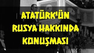 ATATÜRK'ÜN RUSYA HAKKINDAKİ KONUŞMASI