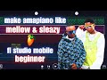 How to make amapiano like mellow & sleazy on fl studio mobile for beginners 