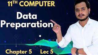 Data Preparation | 11th Computer - Chapter 5 - Lec 5