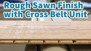 Rough Sawn Finish with KÜNDIG Widebelt Sander (2019)