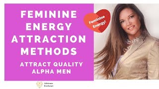 Attract Quality Masculine Alpha Men with Your Natural Feminine Energy - Adrienne Everheart