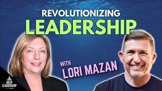 Revolutionizing Leadership with Lori Mazan