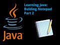 Learning Java : Building Notepad Part 2