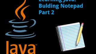 Learning Java : Building Notepad Part 2