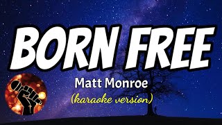 BORN FREE - MATT MONROE (karaoke version)