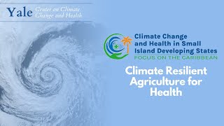 Climate Resilient Agriculture for Health: "Climate Change & Health in SIDS: Focus on the Caribbean"
