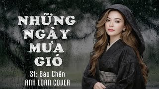 NHỮNG NGÀY MƯA GIÓ ( St: Bảo Chấn ) Anh Loan Cover | Lyrics Video