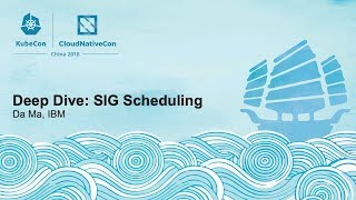 Deep Dive: SIG Scheduling - Da Ma, IBM