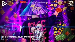 LK NHẠC TẾT 2026 REMIX - NHẠC XUÂN 2026 REMIX HAY NHẤT HIỆN NAY - CHÚC MỪNG NĂM MỚI BÍNH NGỌ 2026