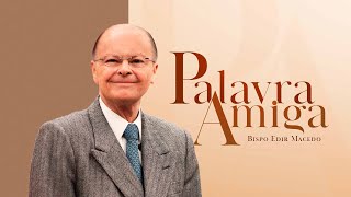 Palavra Amiga especial com o Bispo Macedo | 19/02/2025