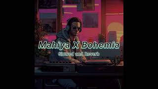 Mahiya X Bohemia (Slowed and Reverb) Song watch and feel the song | #youtube #video #new #song