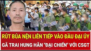 Bản tin sáng: Gã trai rút búa nện liên tiếp vào đầu Đại úy, nghẹt thở cuộc đại chiến với CSGT