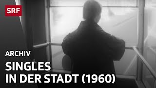 Singles in der Stadt (1960) | Anonymität und Einsamkeit | SRF Archiv