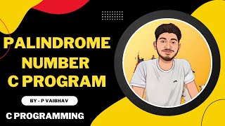 Palindrome Program Explanation in C | C Programming Tutorials