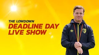 DEADLINE DAY LIVE: AFC Bournemouth Close In On Transfer Targets | Reaction and Analysis