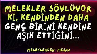 💓MELEKLER SÖYLÜYOR Kİ, KENDİNDEN DAHA GENÇ BİRİNİ KENDİNE AŞIK ETTİĞİNİ........meleklerden mesaj