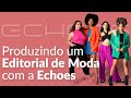 Produzindo Um Editorial de Moda na Echoes