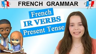 FRENCH VERB CONJUGATION: IR VERBS - PRESENT TENSE