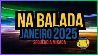 NA BALADA - JANEIRO 2025 | Só as TOPs da Dance Music! Sequência MIXADA!