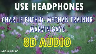 Charlie Puth - Marvin Gaye ft. Meghan Trainor | 8D AUDIO