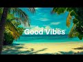 Good Vibes 🌴 Chill House Music 🌞