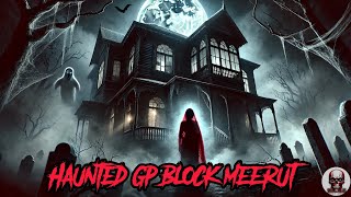 HAUNTED GP BLOCK MEERUT l HINDI HORROR STORY @SKULLTALKS6370