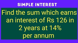 Find the sum which earns an interest of Rs 126 in 2 years bat 14%per annum