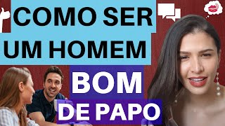 Como Ser Um Homem Bom De Conversa