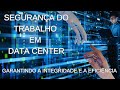 Segurança do Trabalho em Data Centers: Garantindo a Integridade e a Eficiência