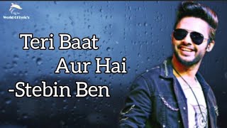 Teri Baat Aur Hain(Lyric's) || Stebin Ben || Sunny Inder || Kumar || New Song