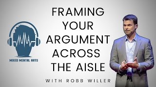 Mixed Mental Arts: Knowledge Bomb: Framing Arguments with Robb Willer (ep.221)