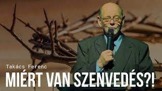 Takács Ferenc - Miért van szenvedés?!