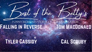 Best of the Betty's  -@TomMacDonaldOfficial @FallingInReverse @TylerCassidyMusic1990 @CalScrubyTV