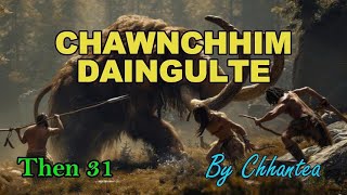 CHAWNCHHIM DAINGULTE (Then 31) Chhantea