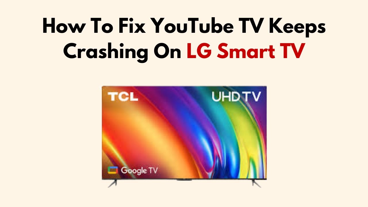 How To Fix Youtube Tv Keeps Crashing On Lg Smart Tv Youtube