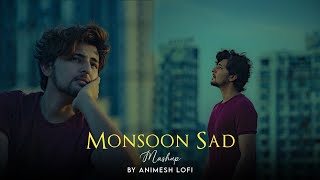 Monsoon Sad Mashup | Darshan Raval | Heartbreak Chillout Mix | Animesh Lofi
