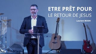 ÊTRE PRÊT POUR LE RETOUR DE JESUS -  Laurent BOSHI