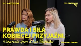 #10 Małgorzata Gorol \u0026 Ewa Skibińska: o sile kobiecej przyjaźni, macierzyństwie, aktorstwie i pasji