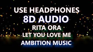Let You Love Me - Rita Ora [8D AUDIO]