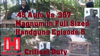 .45 Auto Vs .357 Magnum in Full Sized Handguns Episode 5. Hornady Critical Duty